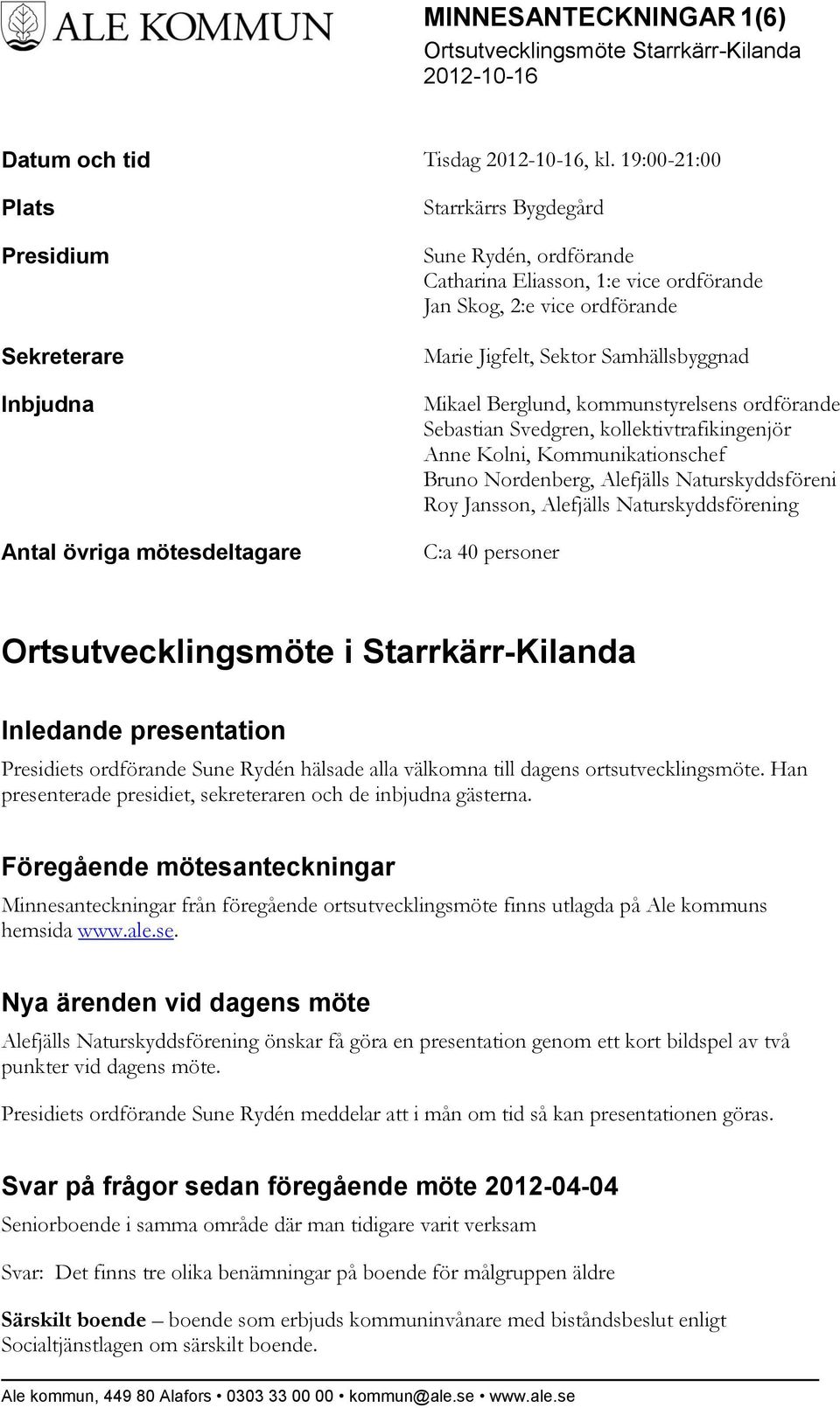 Jigfelt, Sektor Samhällsbyggnad Mikael Berglund, kommunstyrelsens ordförande Sebastian Svedgren, kollektivtrafikingenjör Anne Kolni, Kommunikationschef Bruno Nordenberg, Alefjälls Naturskyddsföreni