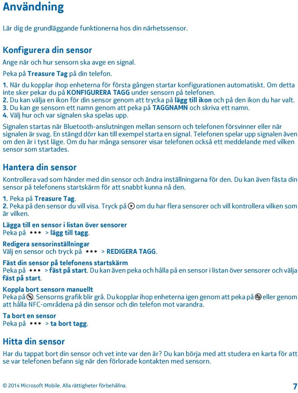 Du kan välja en ikon för din sensor genom att trycka på lägg till ikon och på den ikon du har valt. 3. Du kan ge sensorn ett namn genom att peka på TAGGNAMN och skriva ett namn. 4.