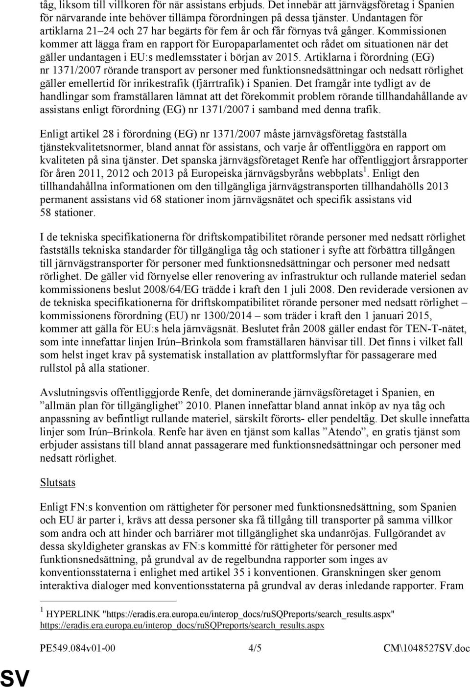 Kommissionen kommer att lägga fram en rapport för Europaparlamentet och rådet om situationen när det gäller undantagen i EU:s medlemsstater i början av 2015.