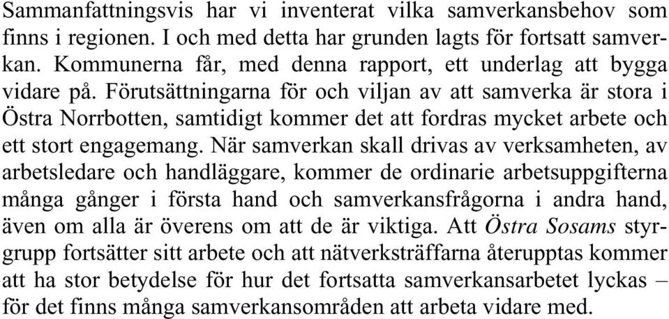 Förutsättningarna för och viljan av att samverka är stora i Östra Norrbotten, samtidigt kommer det att fordras mycket arbete och ett stort engagemang.