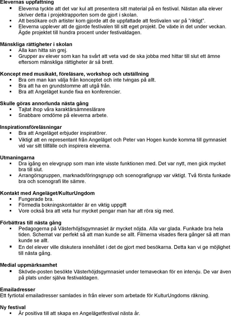 Ägde projektet till hundra procent under festivaldagen. Mänskliga rättigheter i skolan Alla kan hitta sin grej.