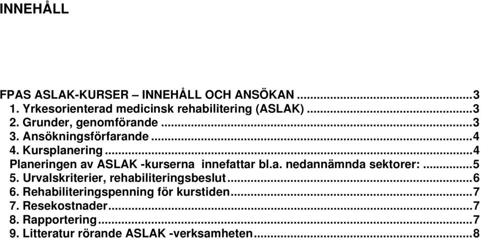 ..4 Planeringen av ASLAK -kurserna innefattar bl.a. nedannämnda sektorer:...5 5.