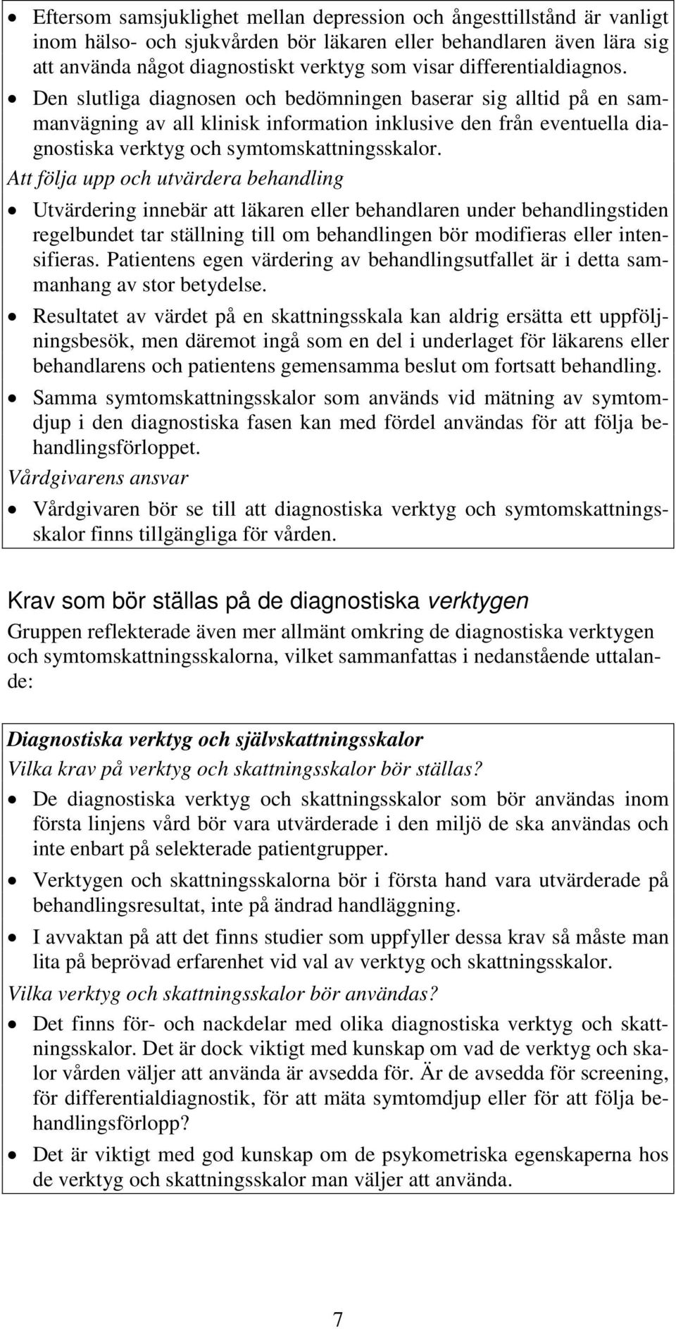 Den slutliga diagnosen och bedömningen baserar sig alltid på en sammanvägning av all klinisk information inklusive den från eventuella diagnostiska verktyg och symtomskattningsskalor.