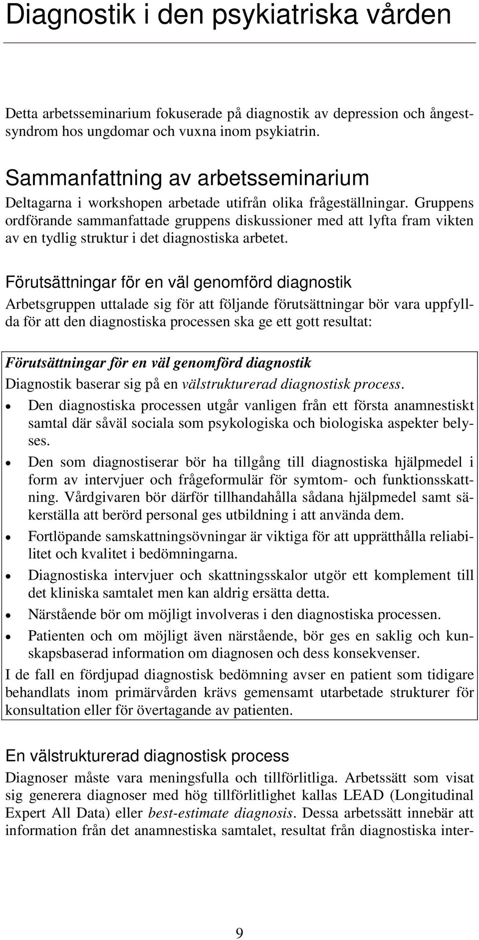 Gruppens ordförande sammanfattade gruppens diskussioner med att lyfta fram vikten av en tydlig struktur i det diagnostiska arbetet.