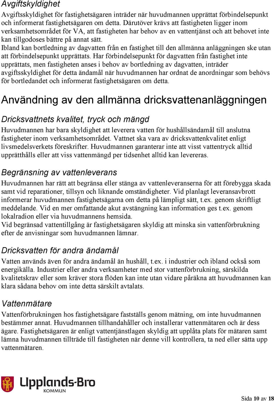 Ibland kan bortledning av dagvatten från en fastighet till den allmänna anläggningen ske utan att förbindelsepunkt upprättats.