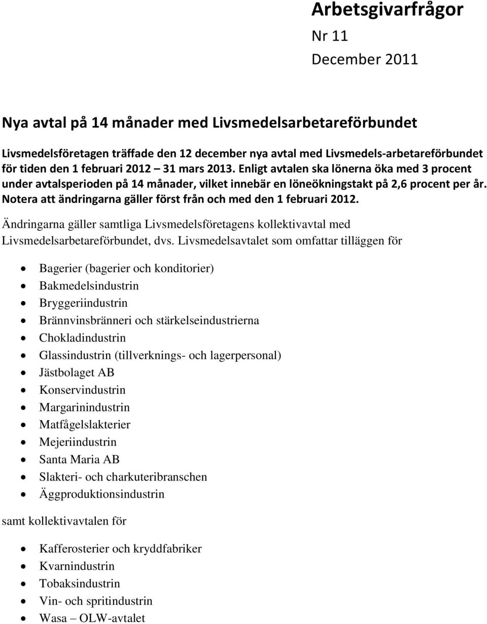 Notera att ändringarna gäller först från och med den 1 februari 2012. Ändringarna gäller samtliga Livsmedelsföretagens kollektivavtal med Livsmedelsarbetareförbundet, dvs.