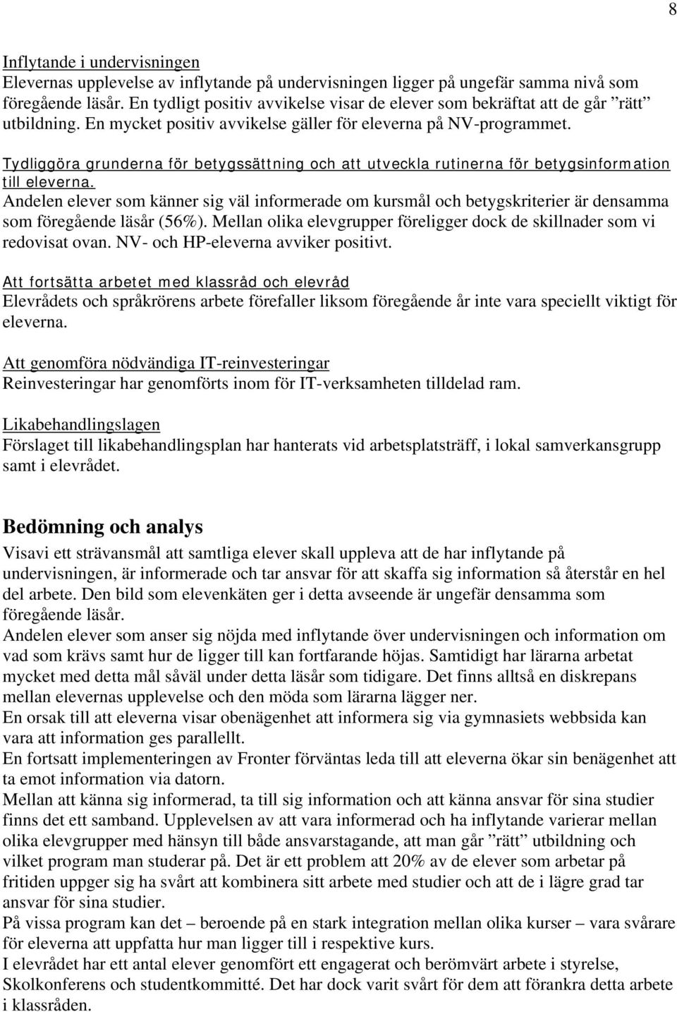 Tydliggöra grunderna för betygssättning och att utveckla rutinerna för betygsinformation till eleverna.