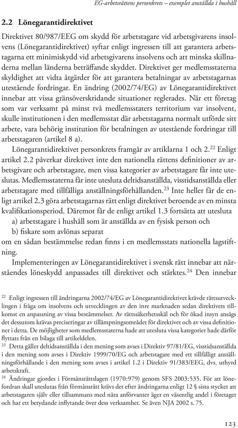 Direktivet ger medlemsstaterna skyldighet att vidta åtgärder för att garantera betalningar av arbetstagarnas utestående fordringar.