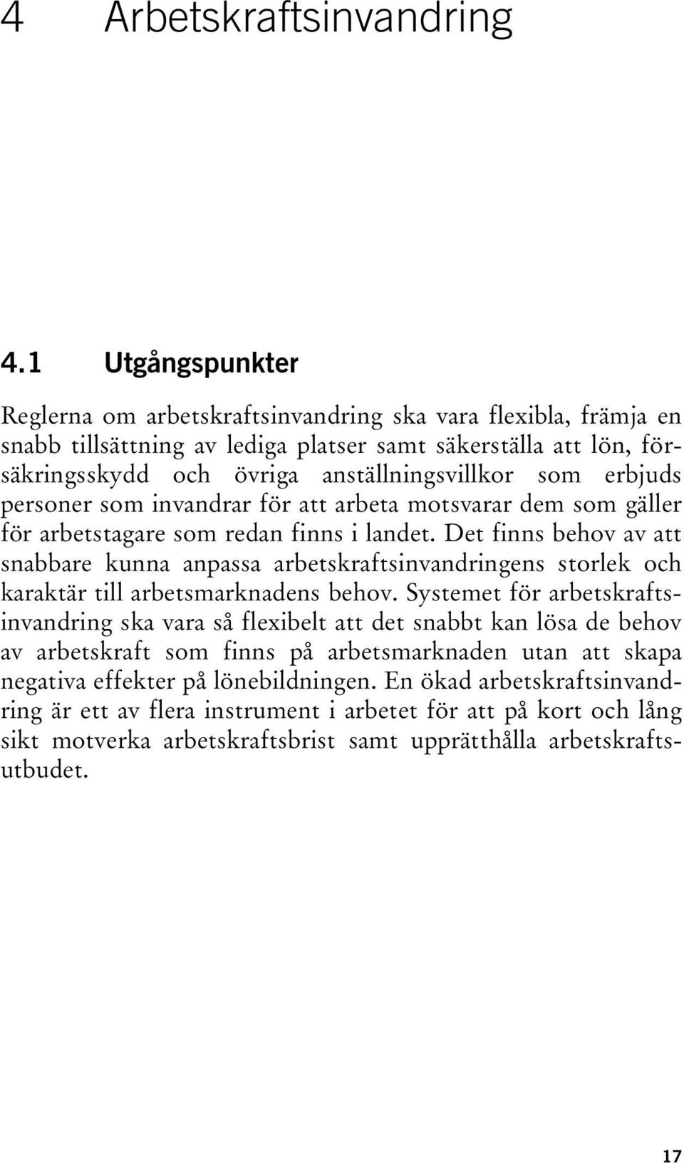 erbjuds personer som invandrar för att arbeta motsvarar dem som gäller för arbetstagare som redan finns i landet.