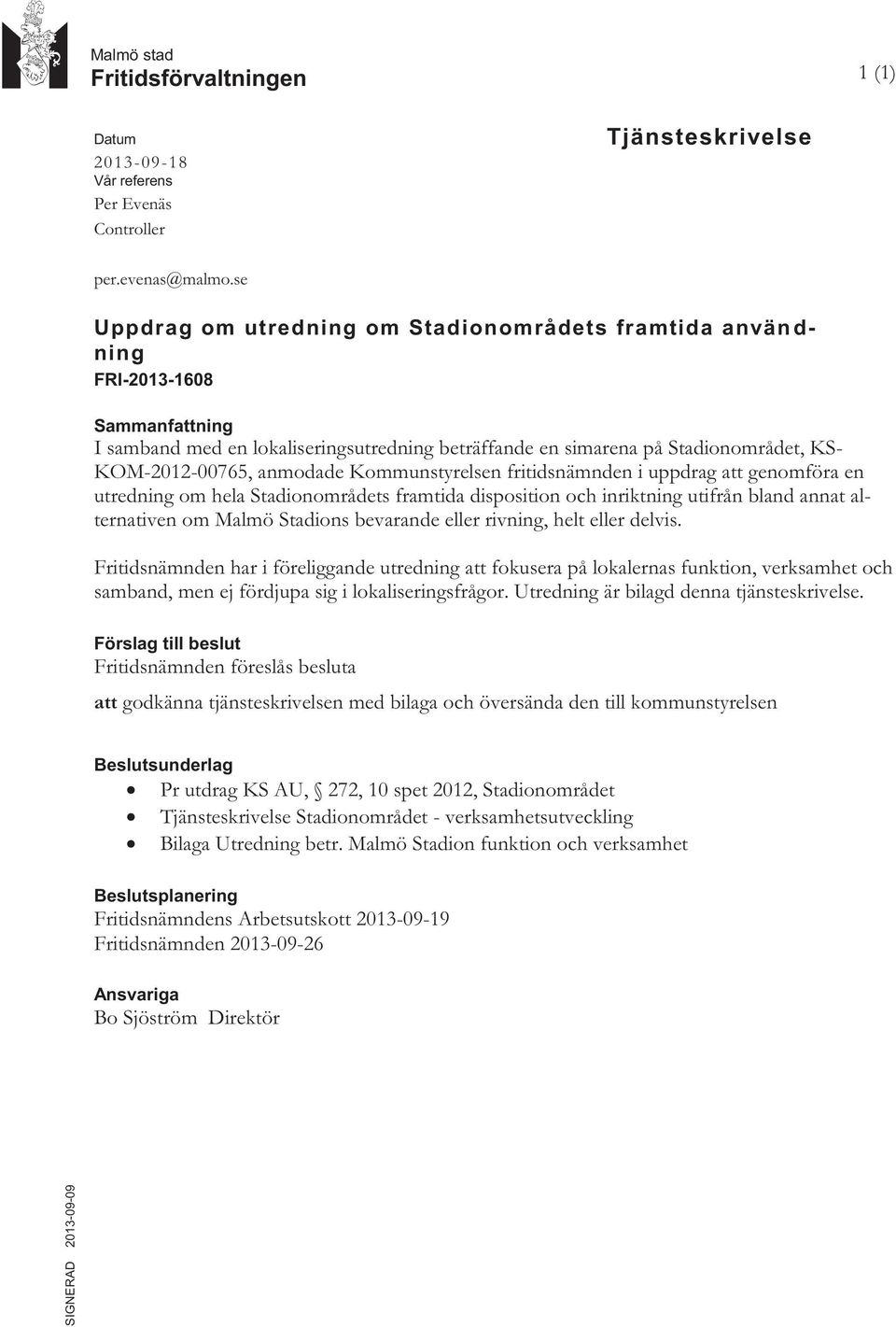 anmodade Kommunstyrelsen fritidsnämnden i uppdrag att genomföra en utredning om hela Stadionområdets framtida disposition och inriktning utifrån bland annat alternativen om Malmö Stadions bevarande