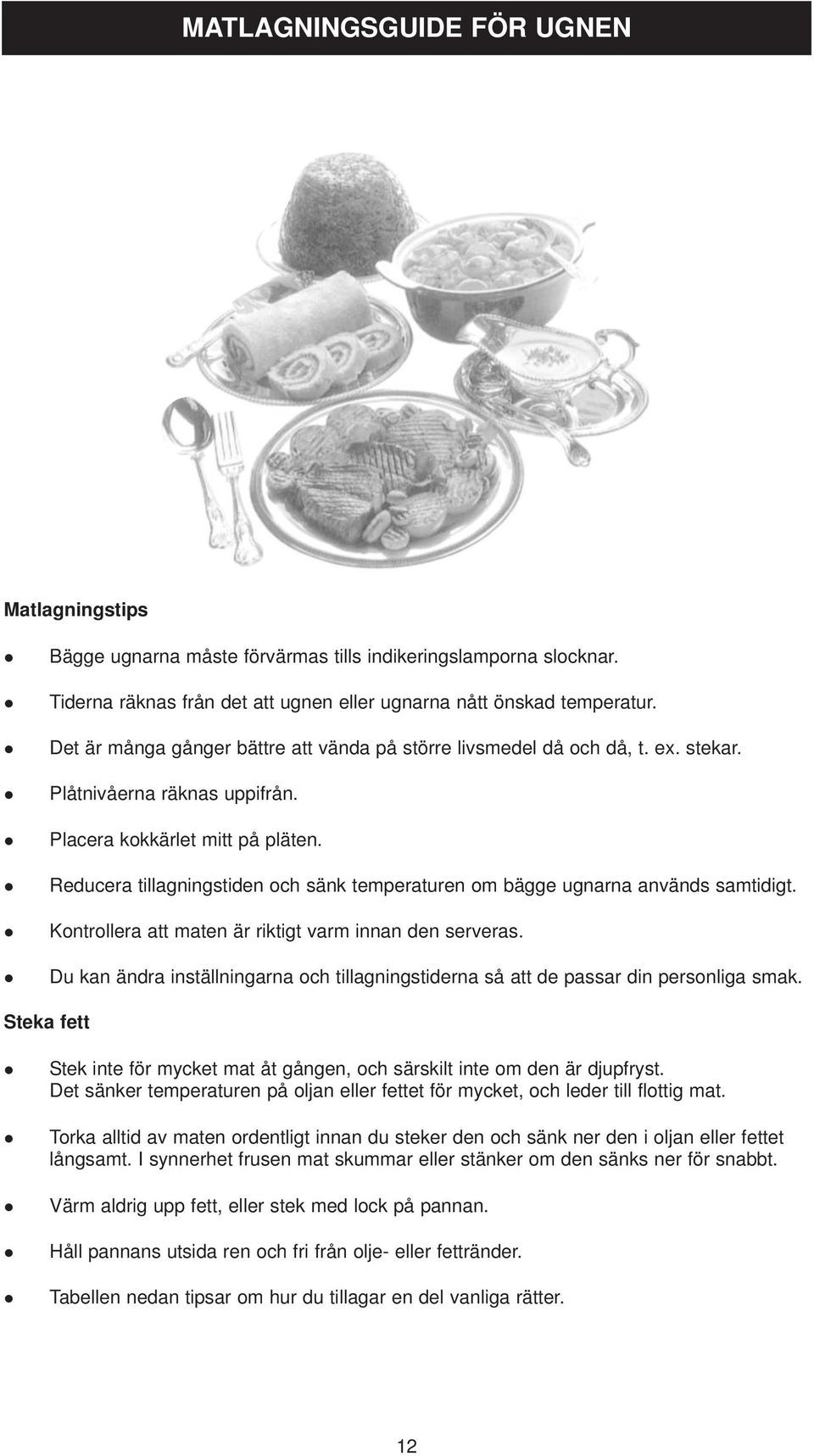 Reducera tillagningstiden och sänk temperaturen om bägge ugnarna används samtidigt. Kontrollera att maten är riktigt varm innan den serveras.