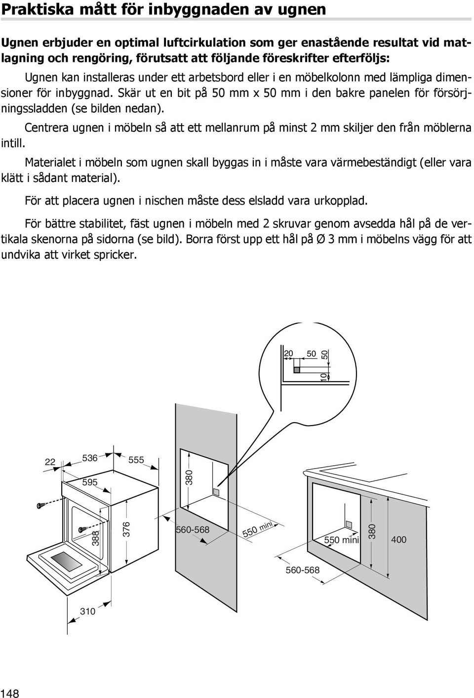 Centrera ugnen i möbeln så att ett mellanrum på minst 2 mm skiljer den från möblerna intill.