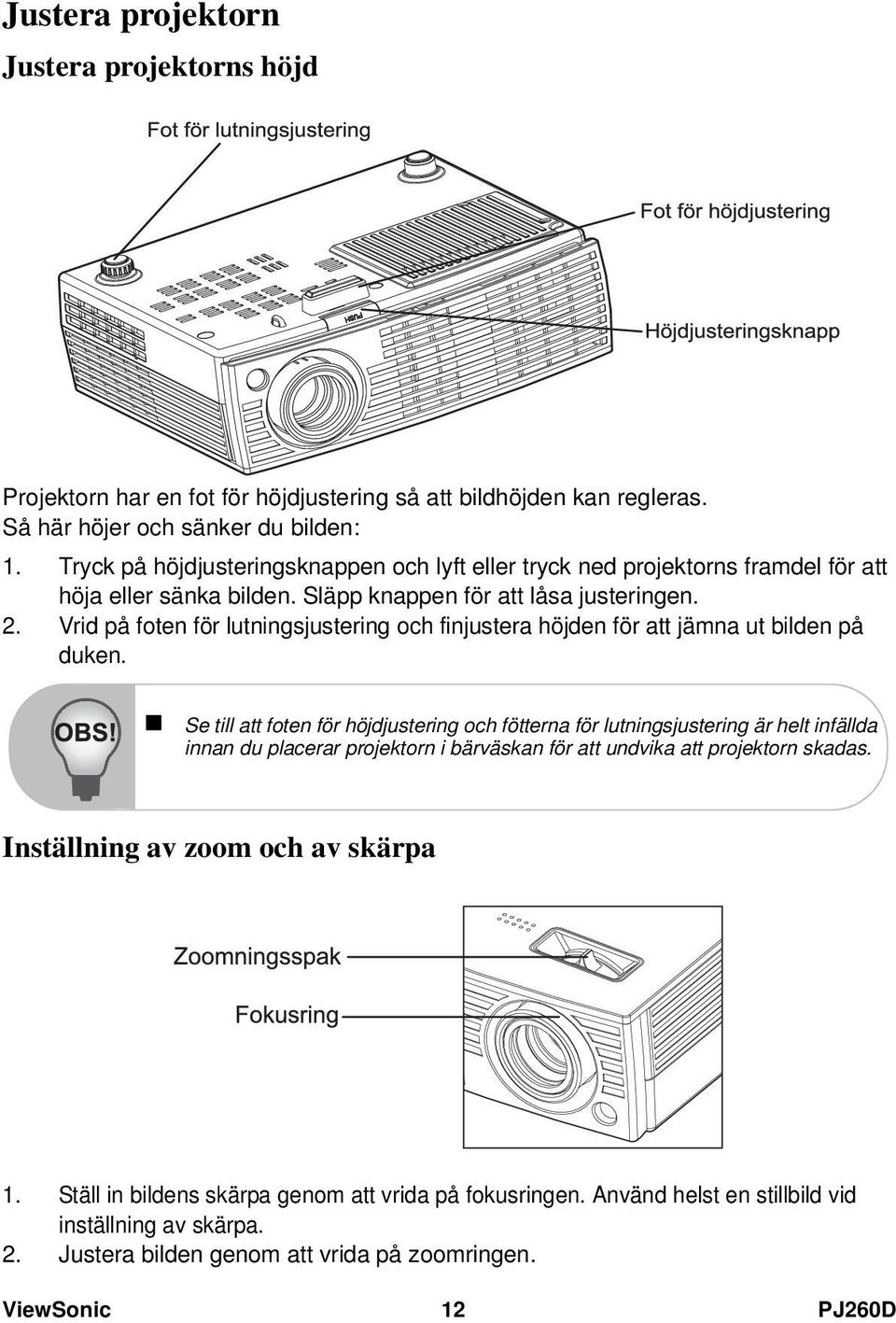 Vrid på foten för lutningsjustering och finjustera höjden för att jämna ut bilden på duken.