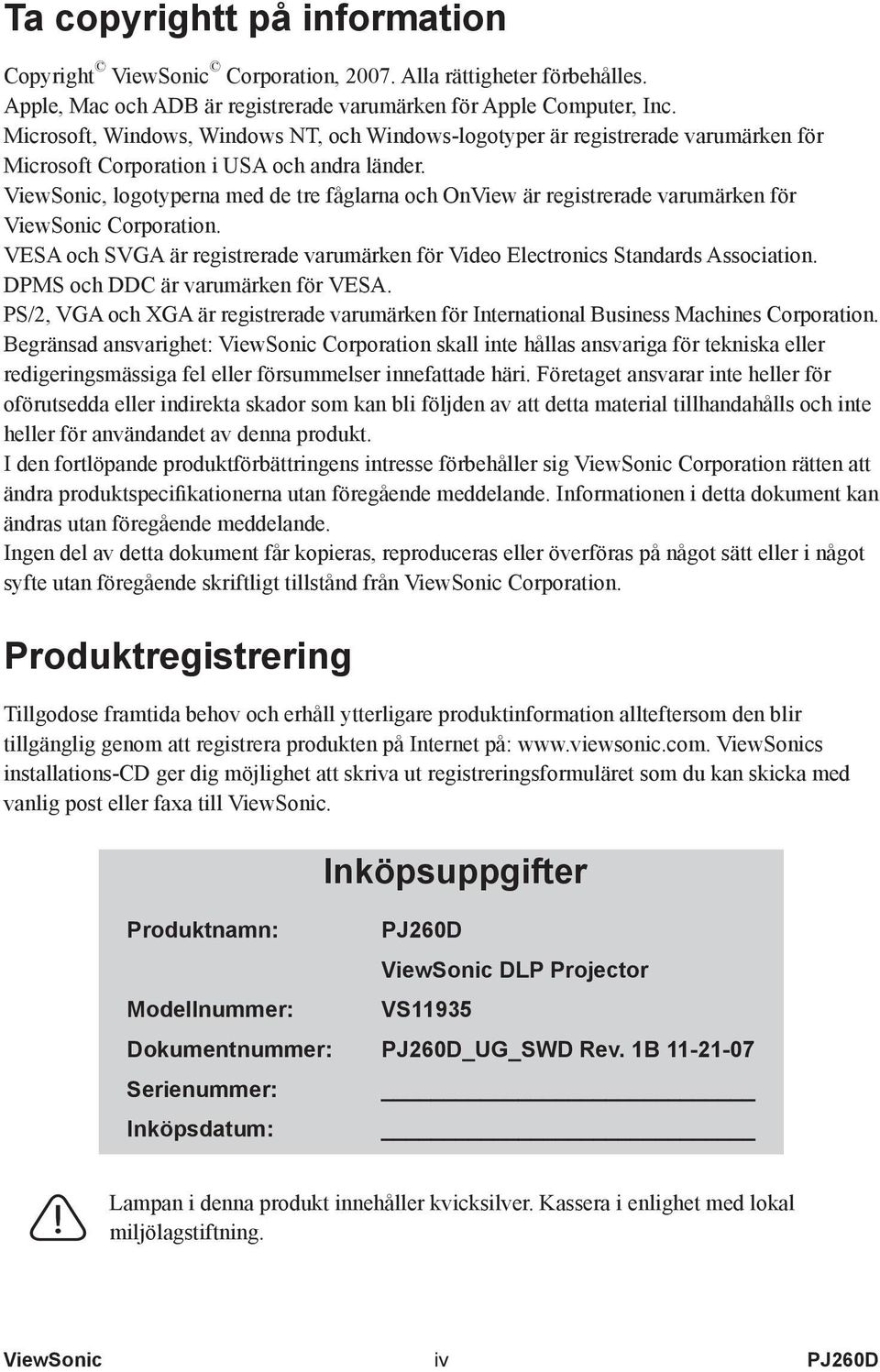 ViewSonic, logotyperna med de tre fåglarna och OnView är registrerade varumärken för ViewSonic Corporation. VESA och SVGA är registrerade varumärken för Video Electronics Standards Association.