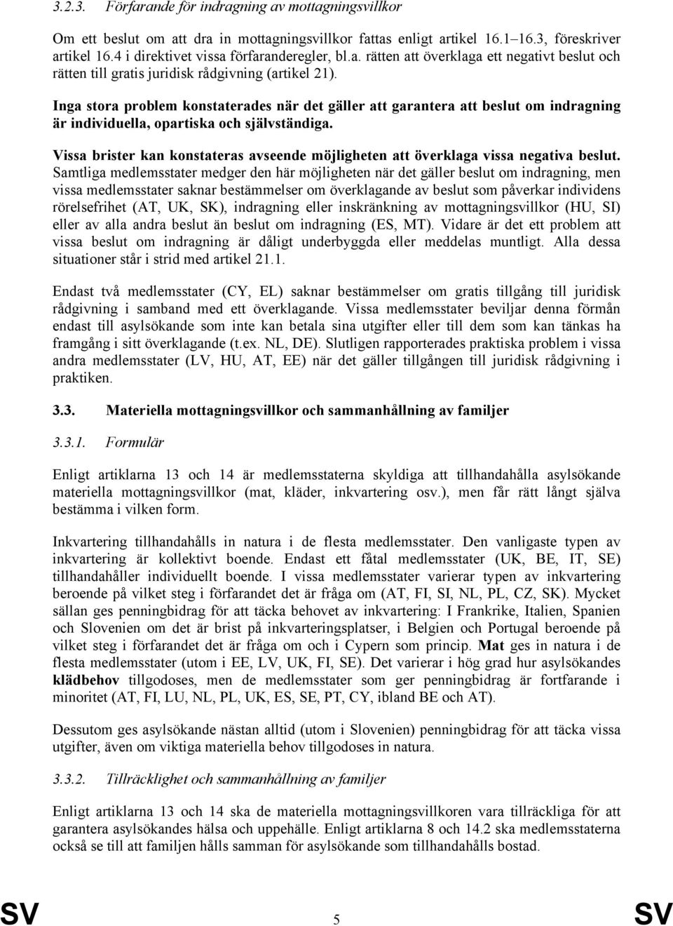 Inga stora problem konstaterades när det gäller att garantera att beslut om indragning är individuella, opartiska och självständiga.