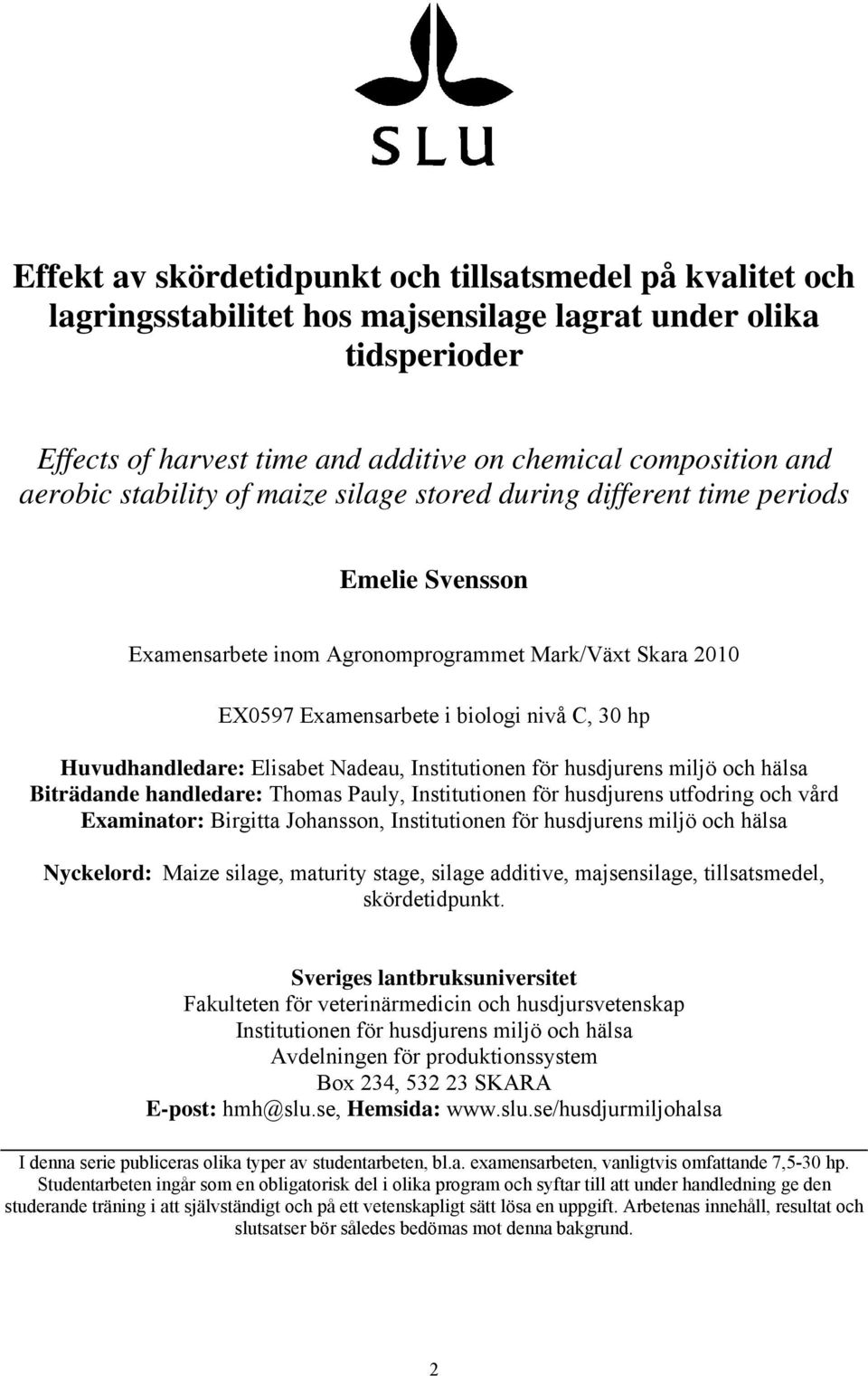 Elisabet Nadeau, Institutionen för husdjurens miljö och hälsa Biträdande handledare: Thomas Pauly, Institutionen för husdjurens utfodring och vård Examinator: Birgitta Johansson, Institutionen för