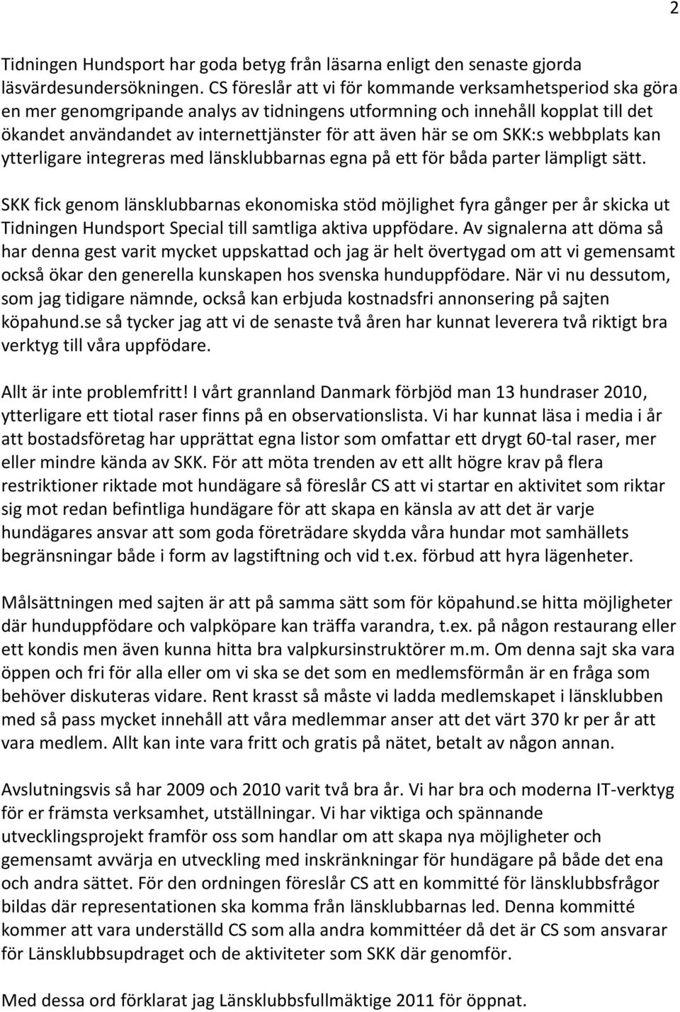 se om SKK:s webbplats kan ytterligare integreras med länsklubbarnas egna på ett för båda parter lämpligt sätt.