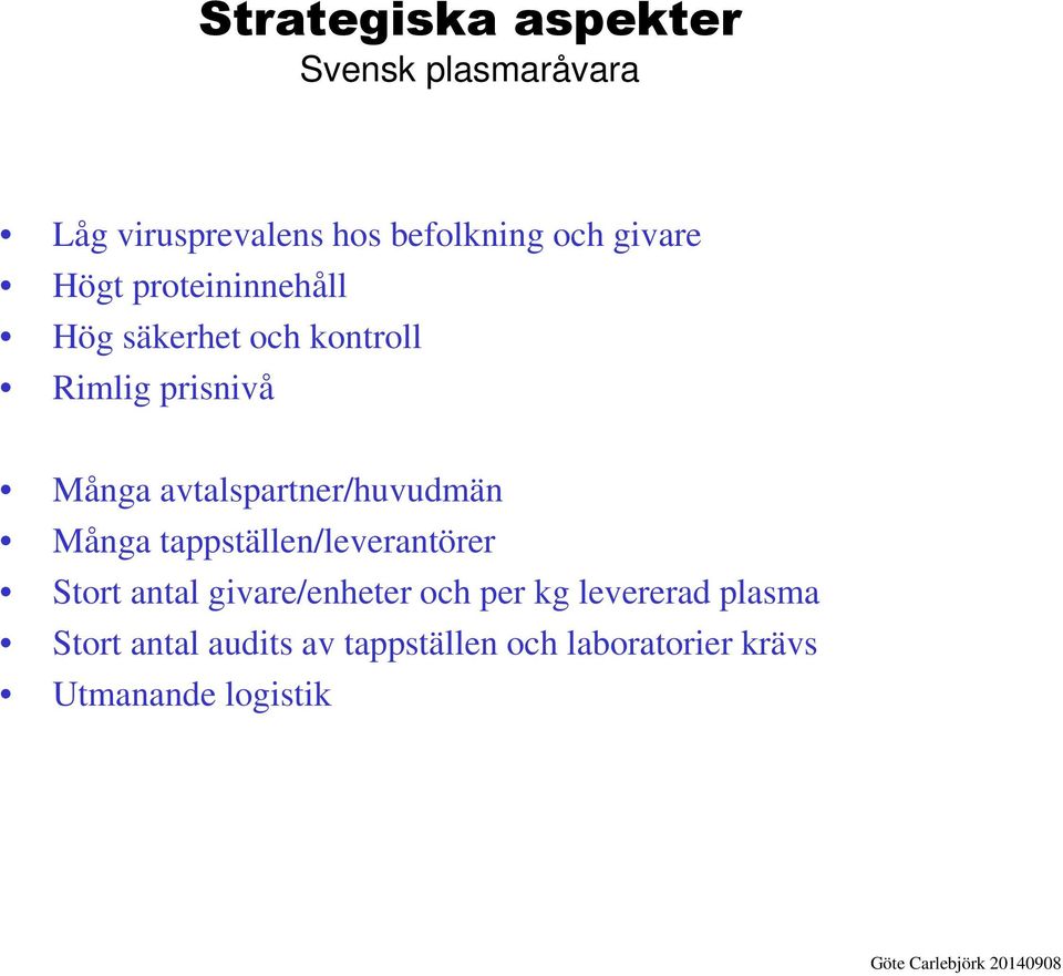 avtalspartner/huvudmän Många tappställen/leverantörer Stort antal givare/enheter och