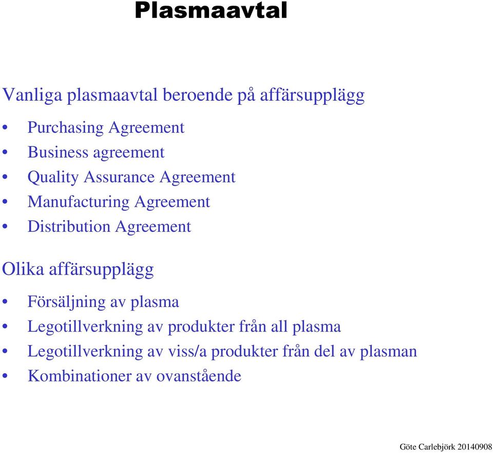 Agreement Olika affärsupplägg Försäljning av plasma Legotillverkning av produkter från