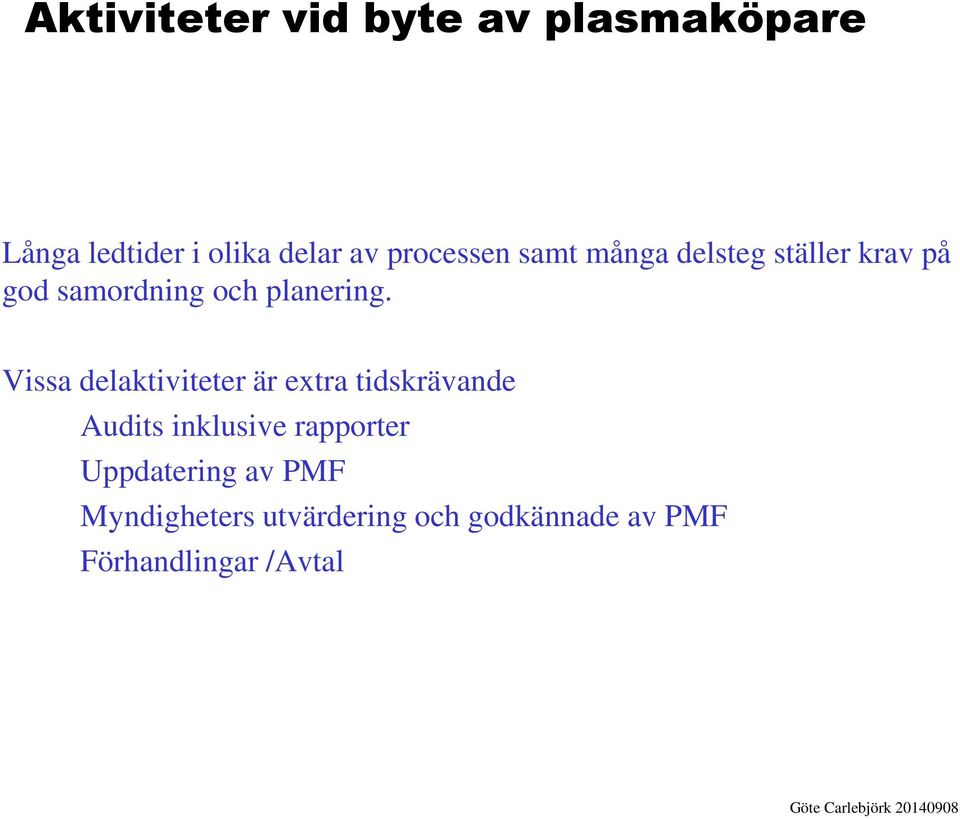 Vissa delaktiviteter är extra tidskrävande Audits inklusive rapporter