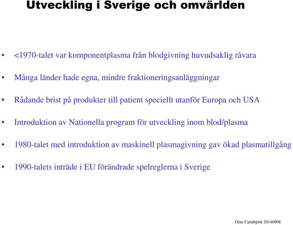 Europa och USA Introduktion av Nationella program för utveckling inom blod/plasma 1980-talet med introduktion