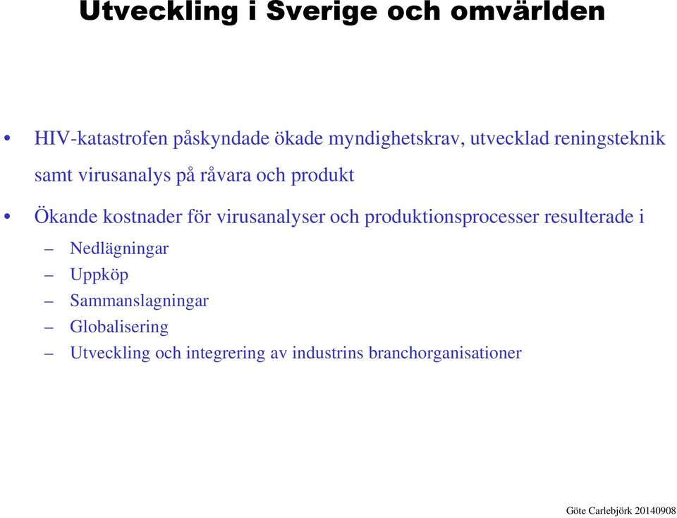 virusanalyser och produktionsprocesser resulterade i Nedlägningar Uppköp