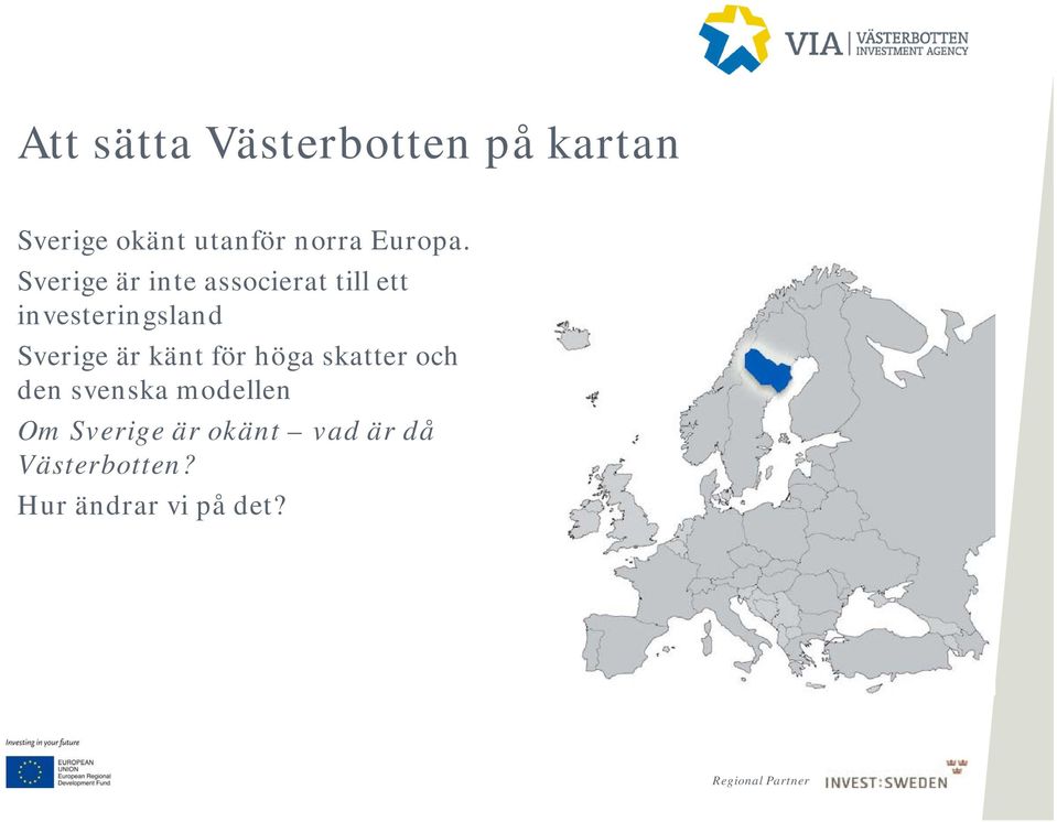 Sverige är inte associerat till ett investeringsland Sverige