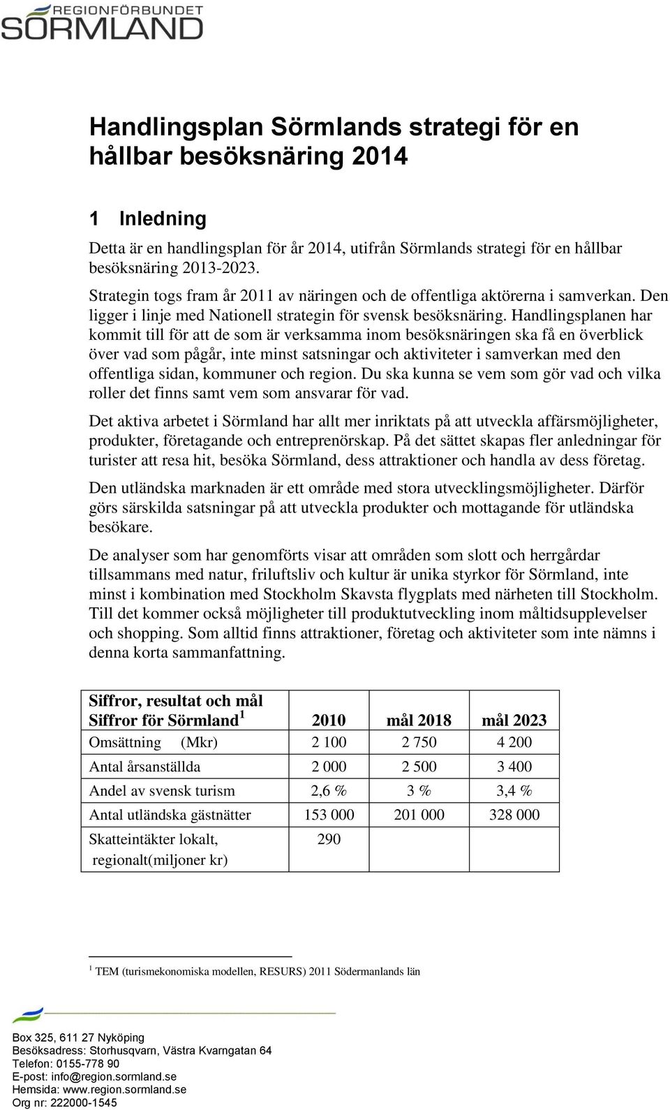 Handlingsplanen har kommit till för att de som är verksamma inom besöksnäringen ska få en överblick över vad som pågår, inte minst satsningar och aktiviteter i samverkan med den offentliga sidan,