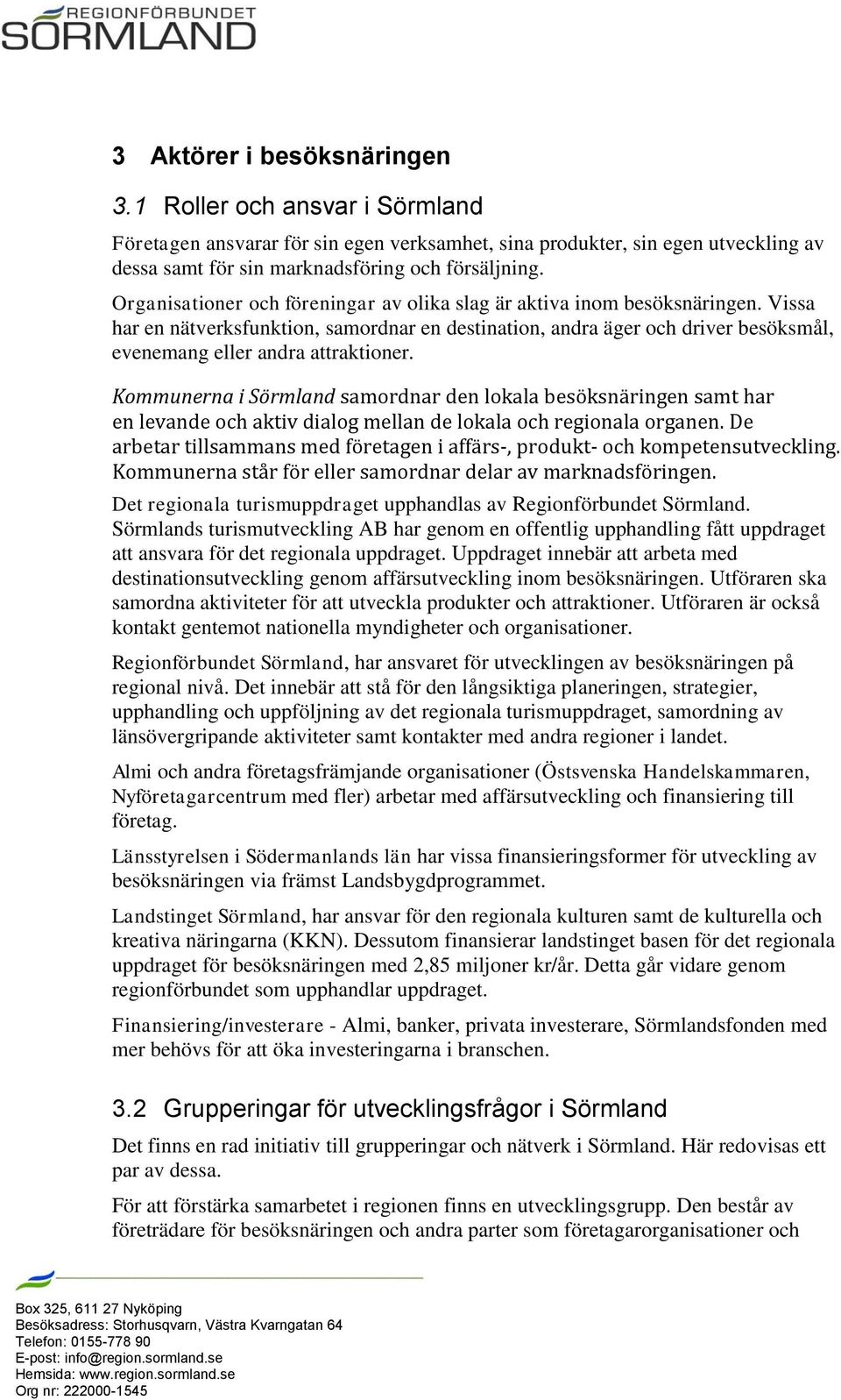 Kommunerna i Sörmland samordnar den lokala besöksnäringen samt har en levande och aktiv dialog mellan de lokala och regionala organen.