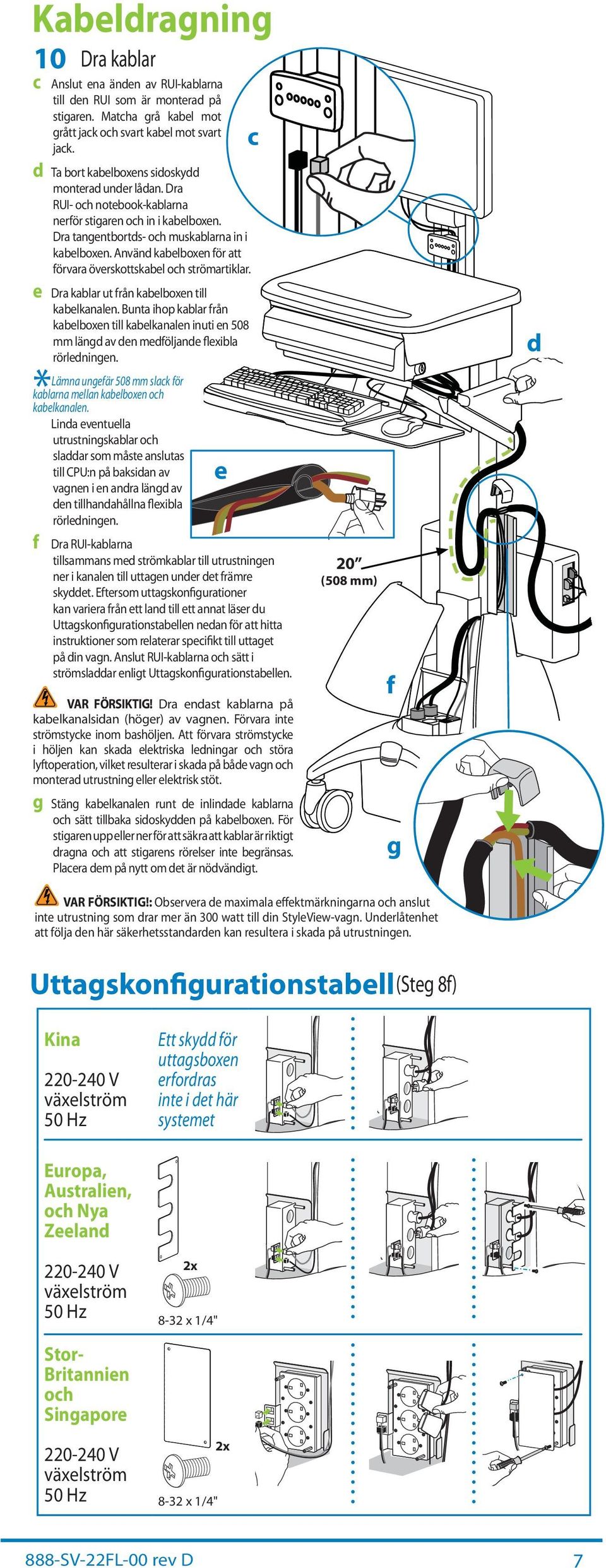 Bunt ihop klr från keloxen till kelknlen inuti en 508 mm längd v den medföljnde flexil rörledningen. Lämn ungefär 508 mm slk för klrn melln keloxen oh kelknlen.