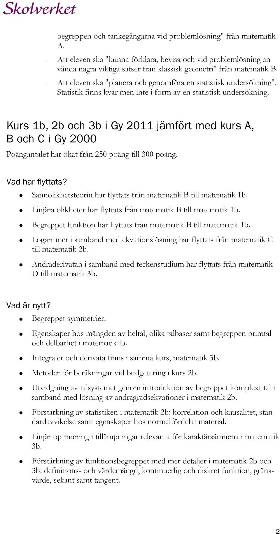 Kurs 1b, 2b och 3b i Gy 2011 jämfört med kurs A, B och C i Gy 2000 Poängantalet har ökat från 250 poäng till 300 poäng. Vad har flyttats?