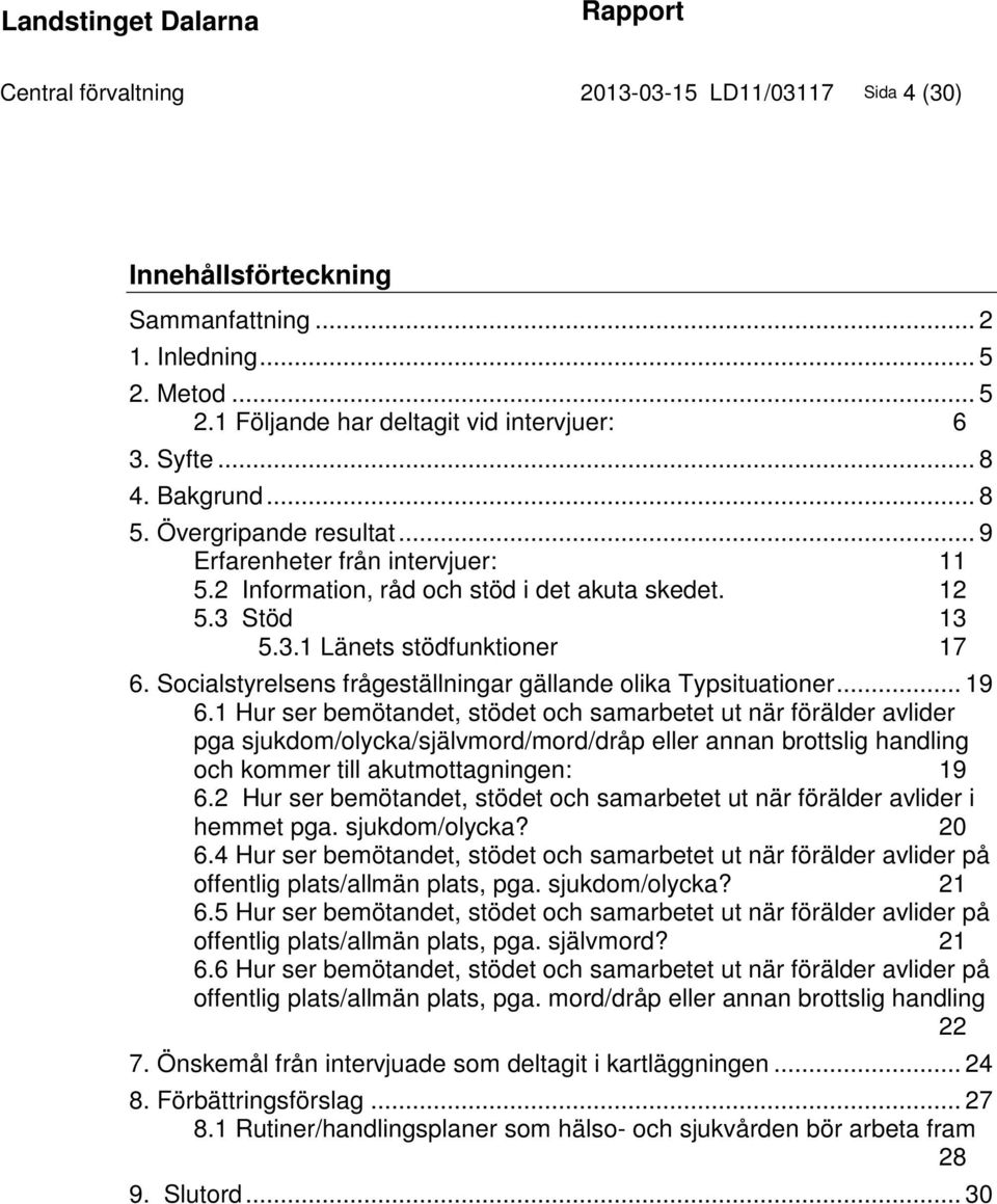 Socialstyrelsens frågeställningar gällande olika Typsituationer... 19 6.