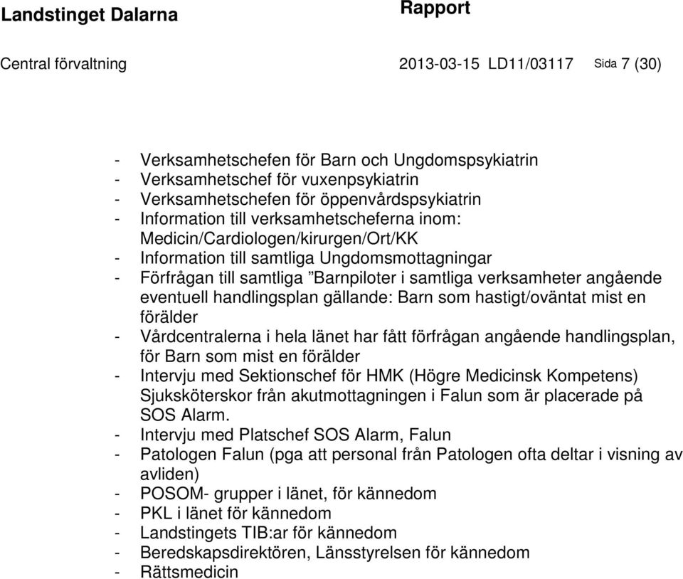 eventuell handlingsplan gällande: Barn som hastigt/oväntat mist en förälder - Vårdcentralerna i hela länet har fått förfrågan angående handlingsplan, för Barn som mist en förälder - Intervju med