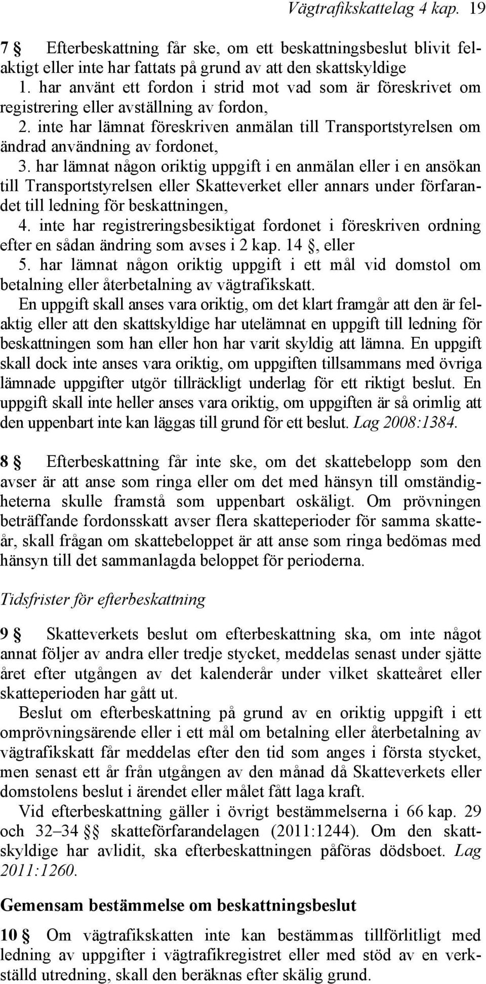 inte har lämnat föreskriven anmälan till Transportstyrelsen om ändrad användning av fordonet, 3.