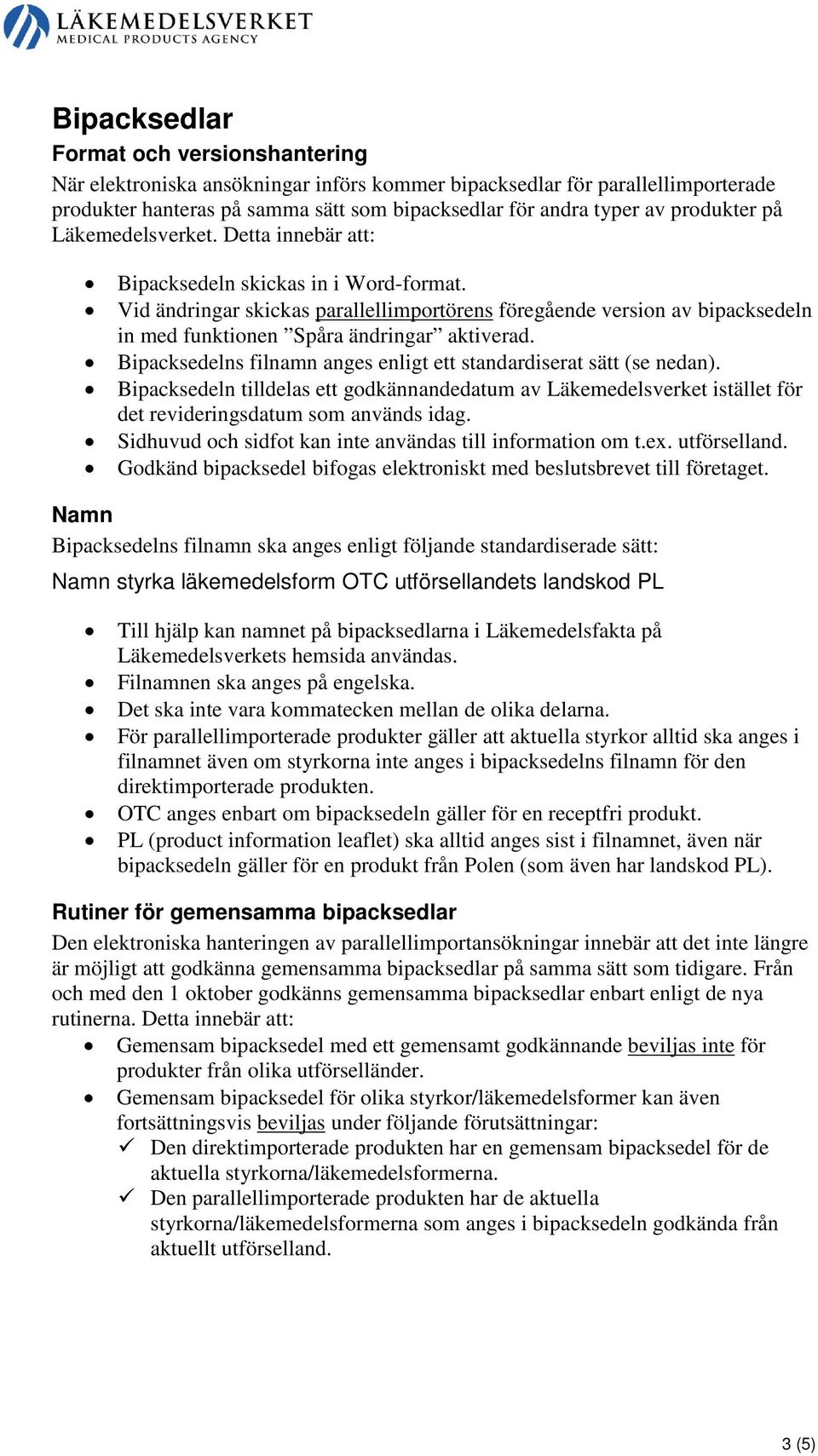 Vid ändringar skickas parallellimportörens föregående version av bipacksedeln in med funktionen Spåra ändringar aktiverad. Bipacksedelns filnamn anges enligt ett standardiserat sätt (se nedan).