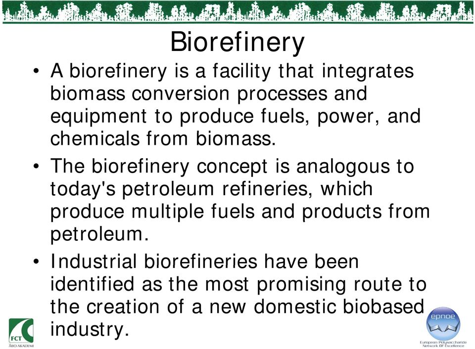 The biorefinery concept is analogous to today's petroleum refineries, which produce multiple fuels