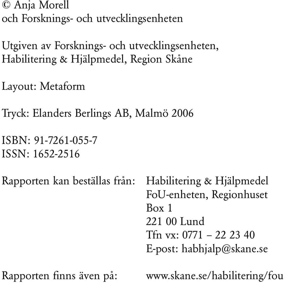 91-7261-055-7 ISSN: 1652-2516 Rapporten kan beställas från: Rapporten finns även på: Habilitering &