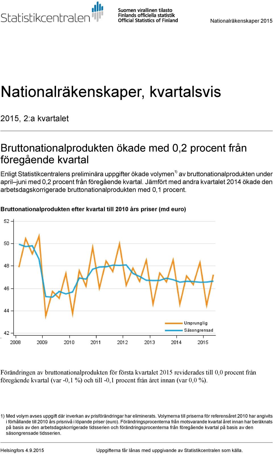 Jämfört med andra kvartalet 2014 ökade den arbetsdagskorrigerade bruttonationalprodukten med 0,1 procent.