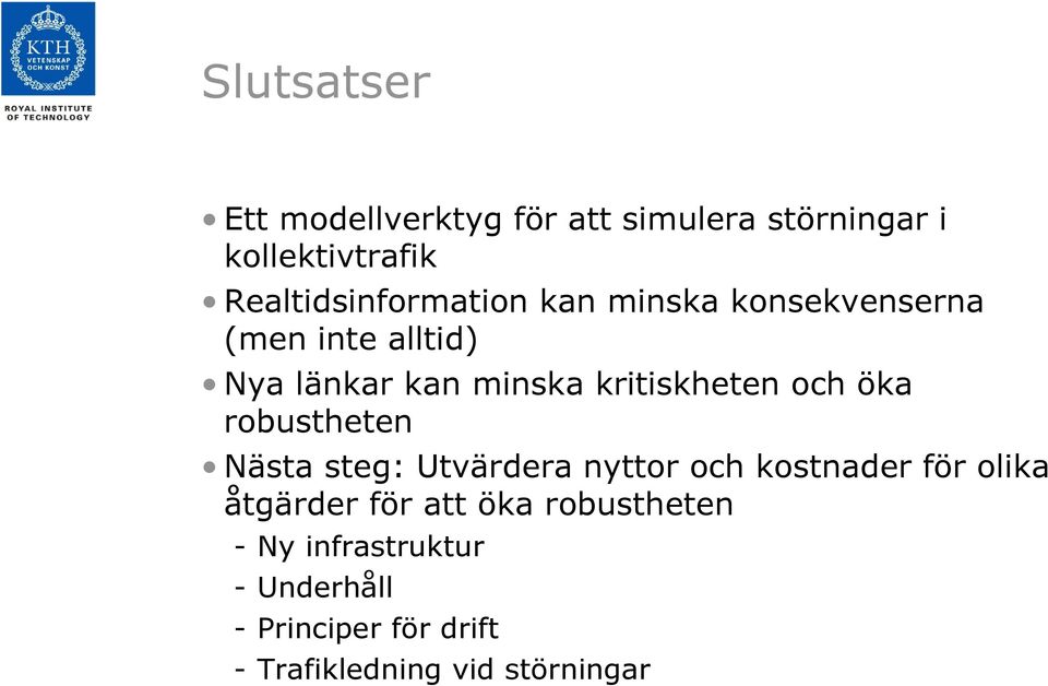 kritiskheten och öka robustheten Nästa steg: Utvärdera nyttor och kostnader för olika