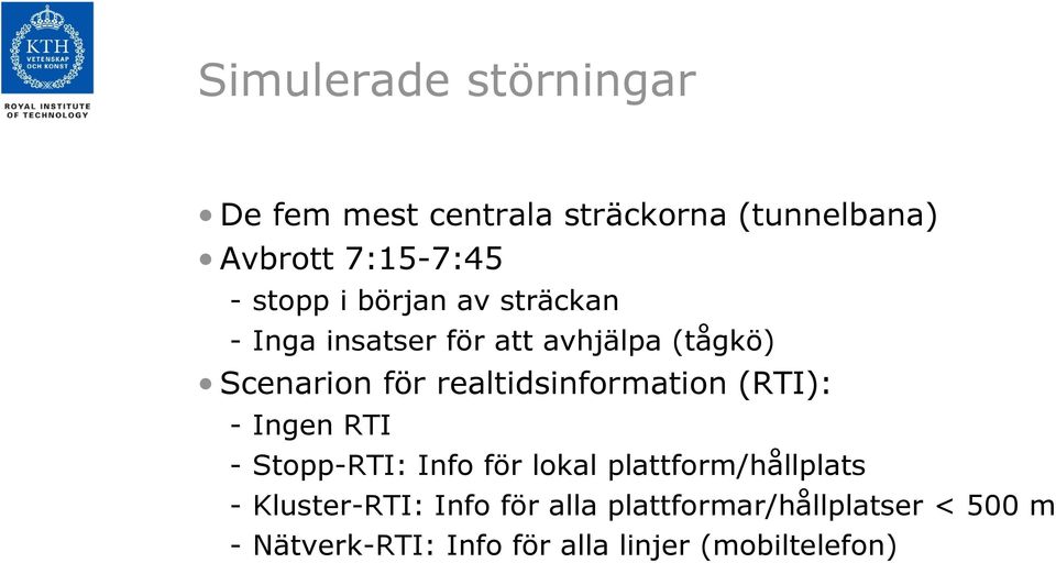 realtidsinformation (RTI): -Ingen RTI - Stopp-RTI: Info för lokal plattform/hållplats -