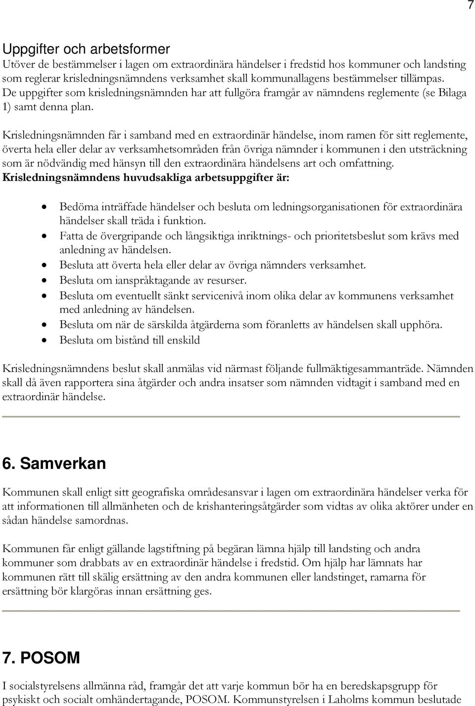 Krisledningsnämnden får i samband med en extraordinär händelse, inom ramen för sitt reglemente, överta hela eller delar av verksamhetsområden från övriga nämnder i kommunen i den utsträckning som är