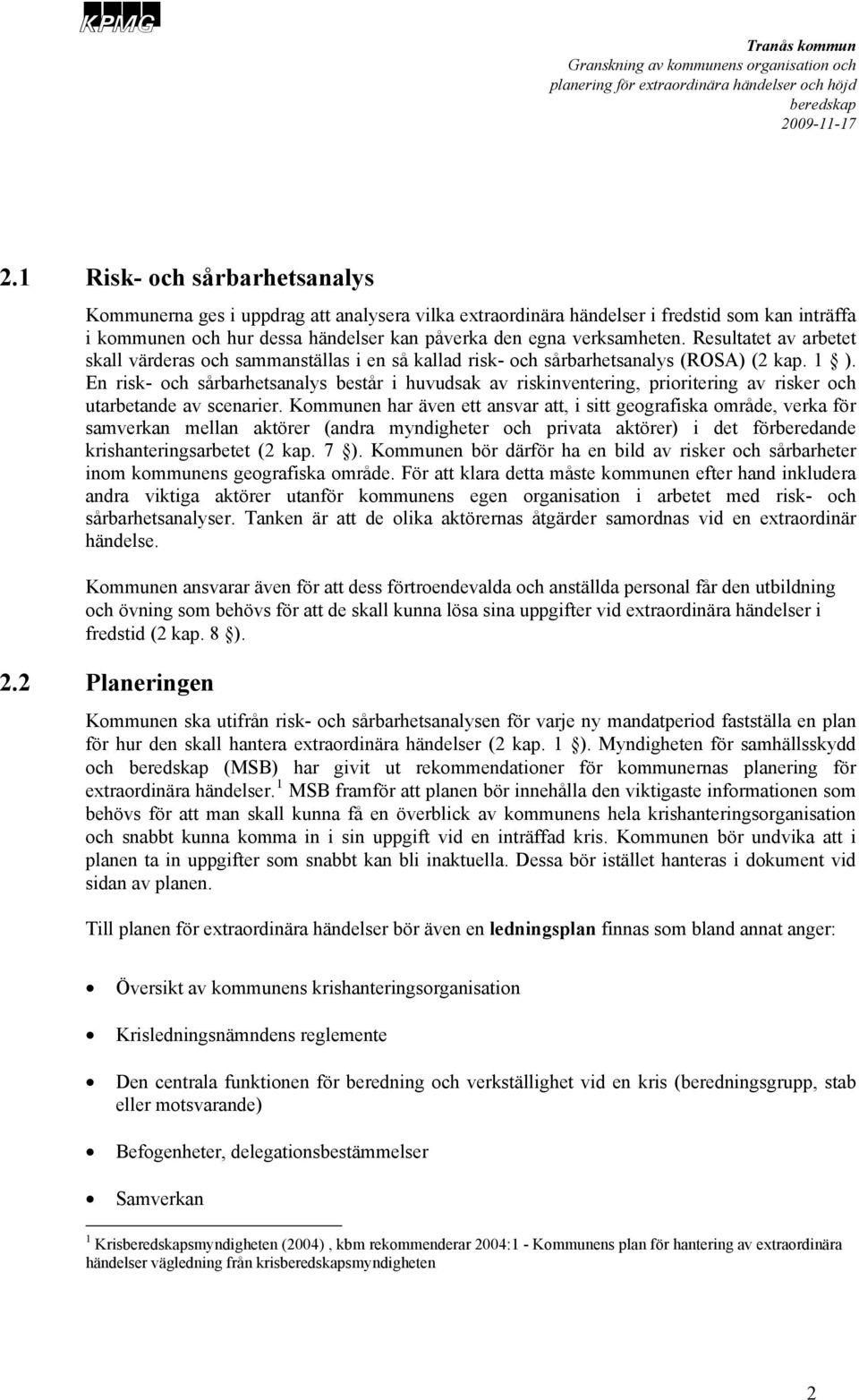 En risk- och sårbarhetsanalys består i huvudsak av riskinventering, prioritering av risker och utarbetande av scenarier.