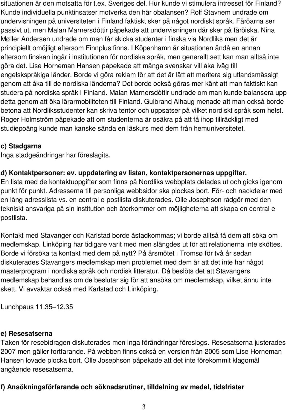 Färöarna ser passivt ut, men Malan Marnersdóttir påpekade att undervisningen där sker på färöiska.