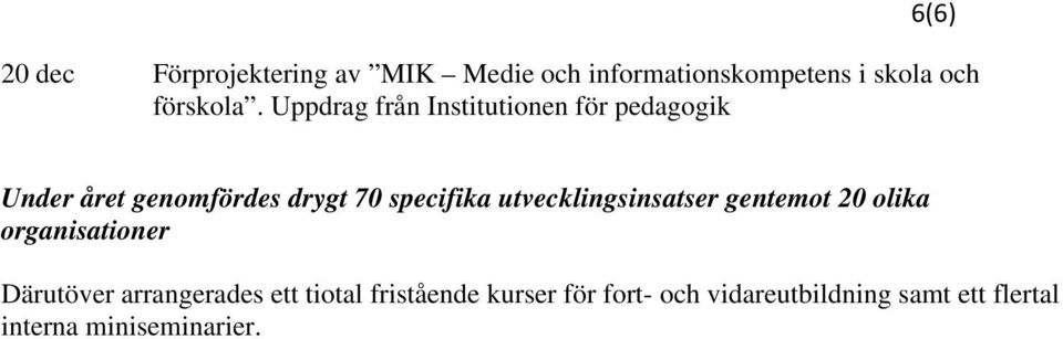 Uppdrag från Institutionen för pedagogik Under året genomfördes drygt 70 specifika