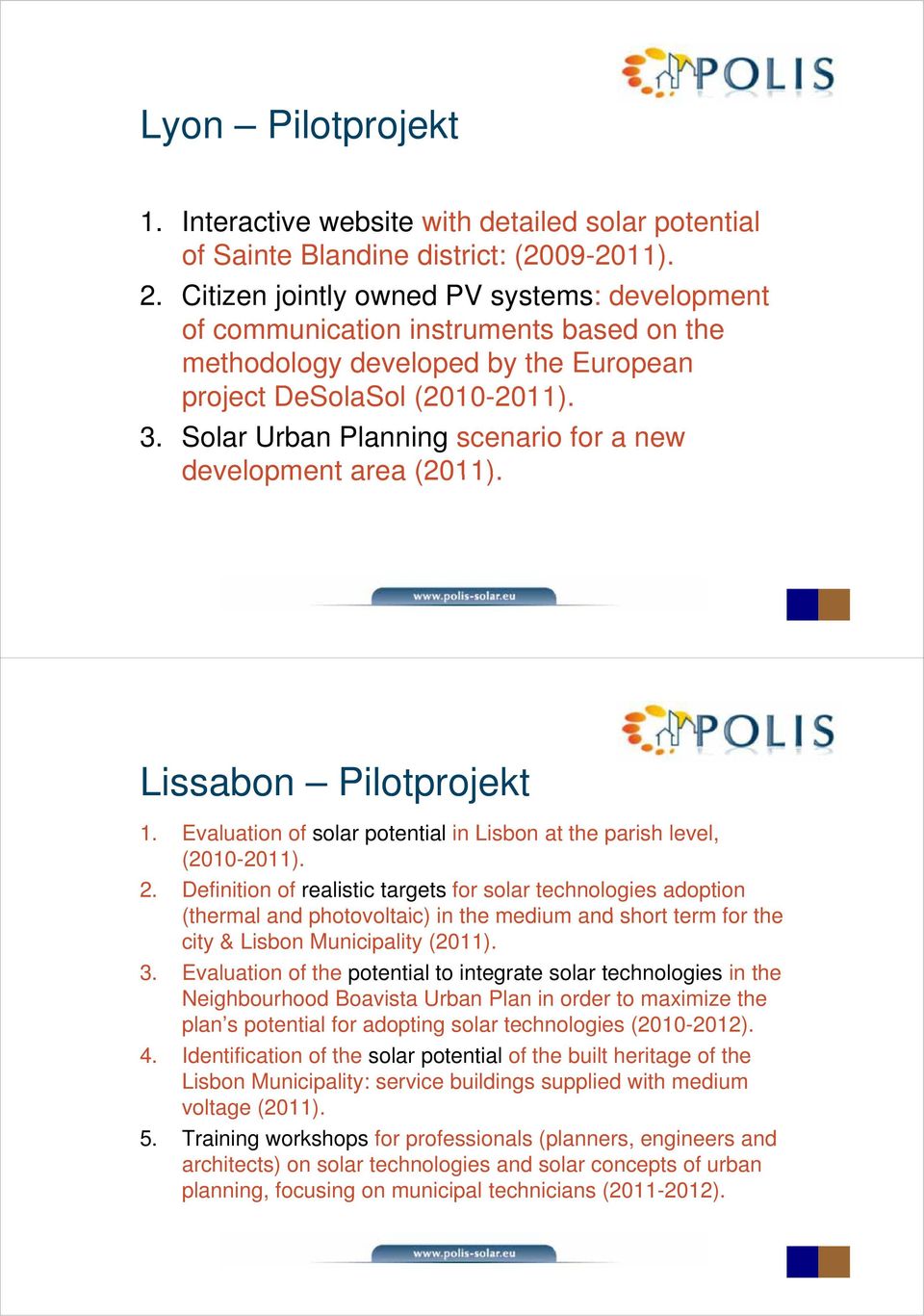 Solar Urban Planning scenario for a new development area (2011). Lissabon Pilotprojekt 1. Evaluation of solar potential in Lisbon at the parish level, (2010-2011). 2.