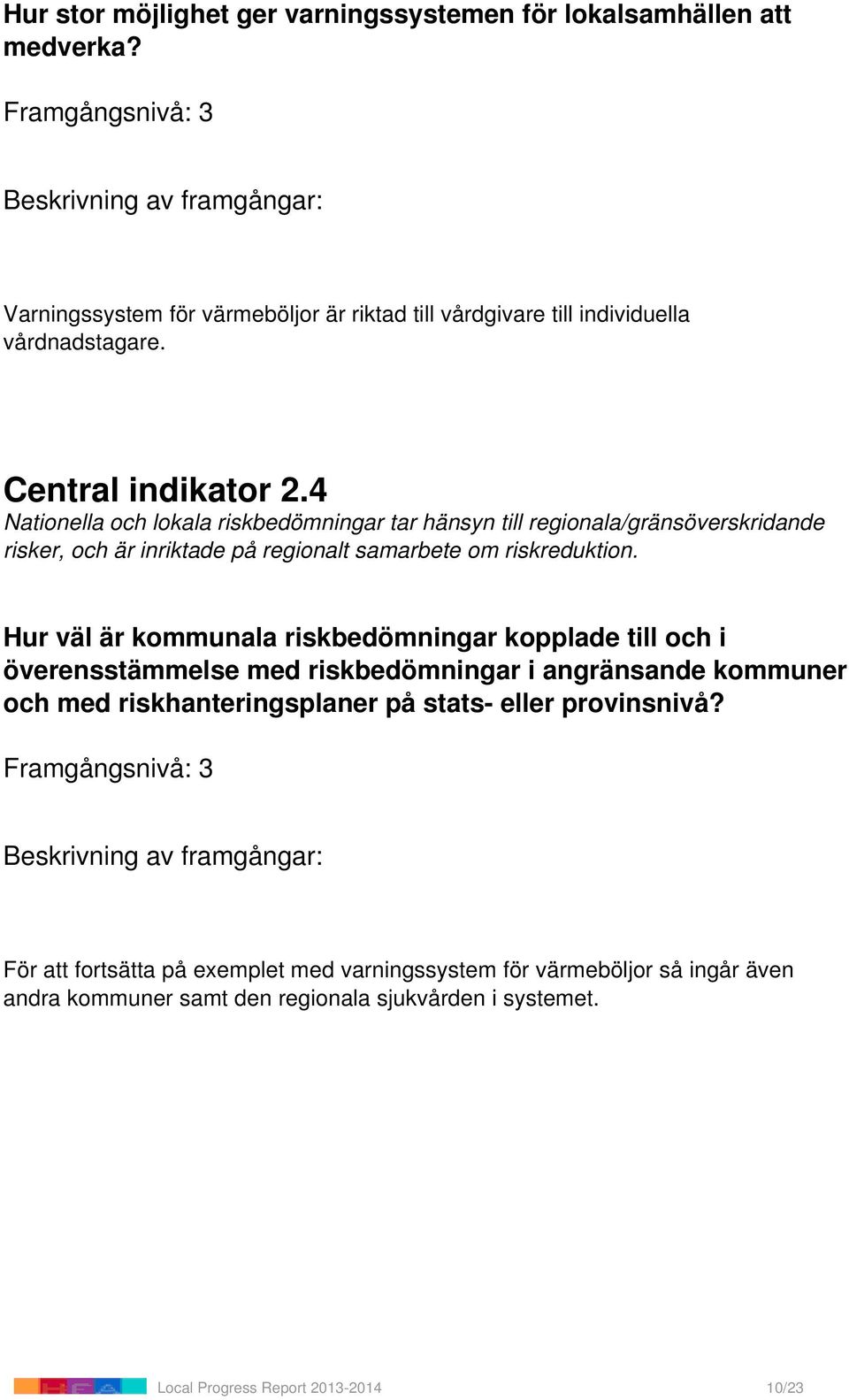 Hur väl är kommunala riskbedömningar kopplade till och i överensstämmelse med riskbedömningar i angränsande kommuner och med riskhanteringsplaner på stats- eller