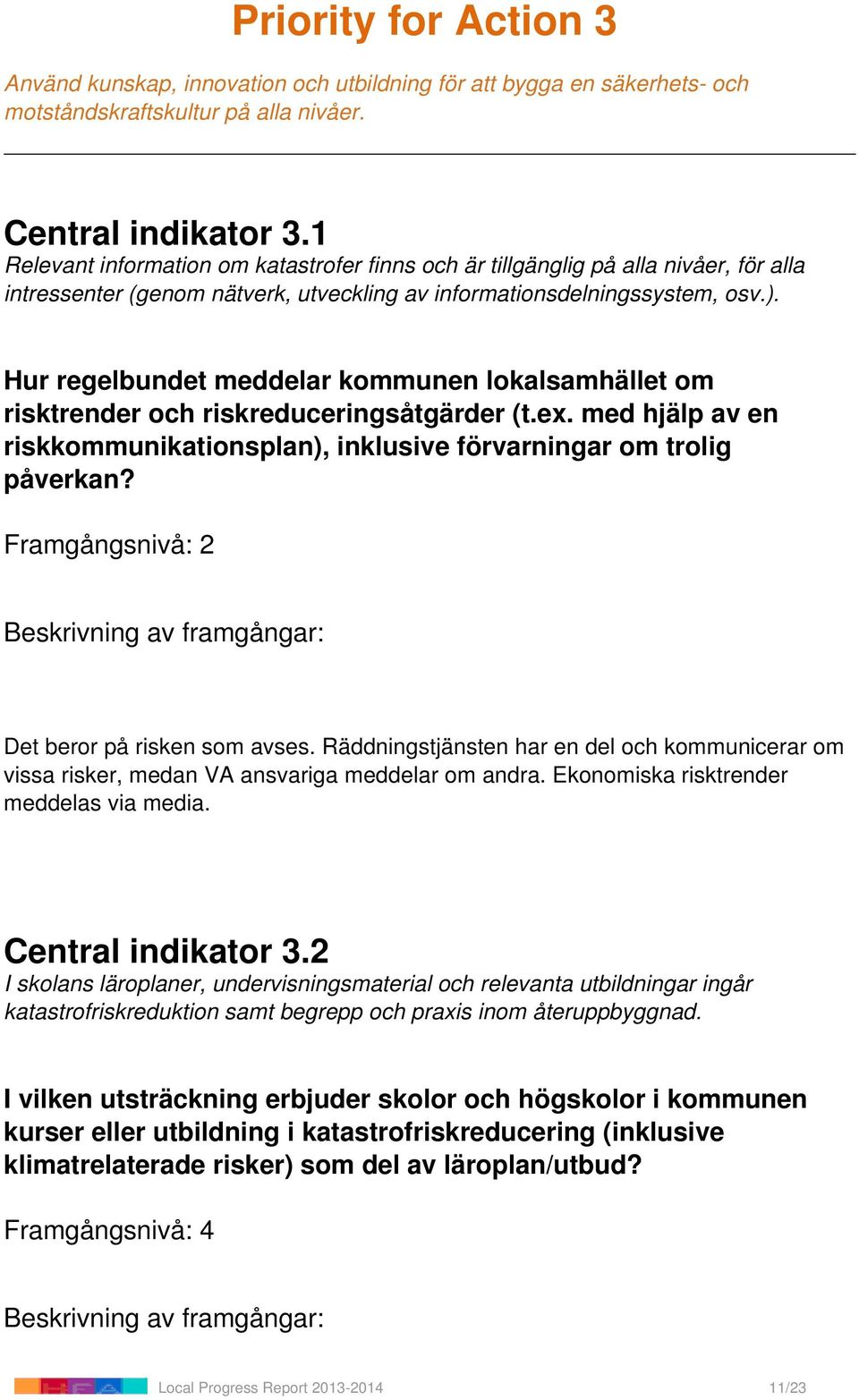 Hur regelbundet meddelar kommunen lokalsamhället om risktrender och riskreduceringsåtgärder (t.ex. med hjälp av en riskkommunikationsplan), inklusive förvarningar om trolig påverkan?