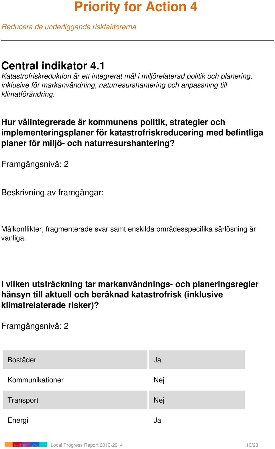 Hur välintegrerade är kommunens politik, strategier och implementeringsplaner för katastrofriskreducering med befintliga planer för miljö- och naturresurshantering?