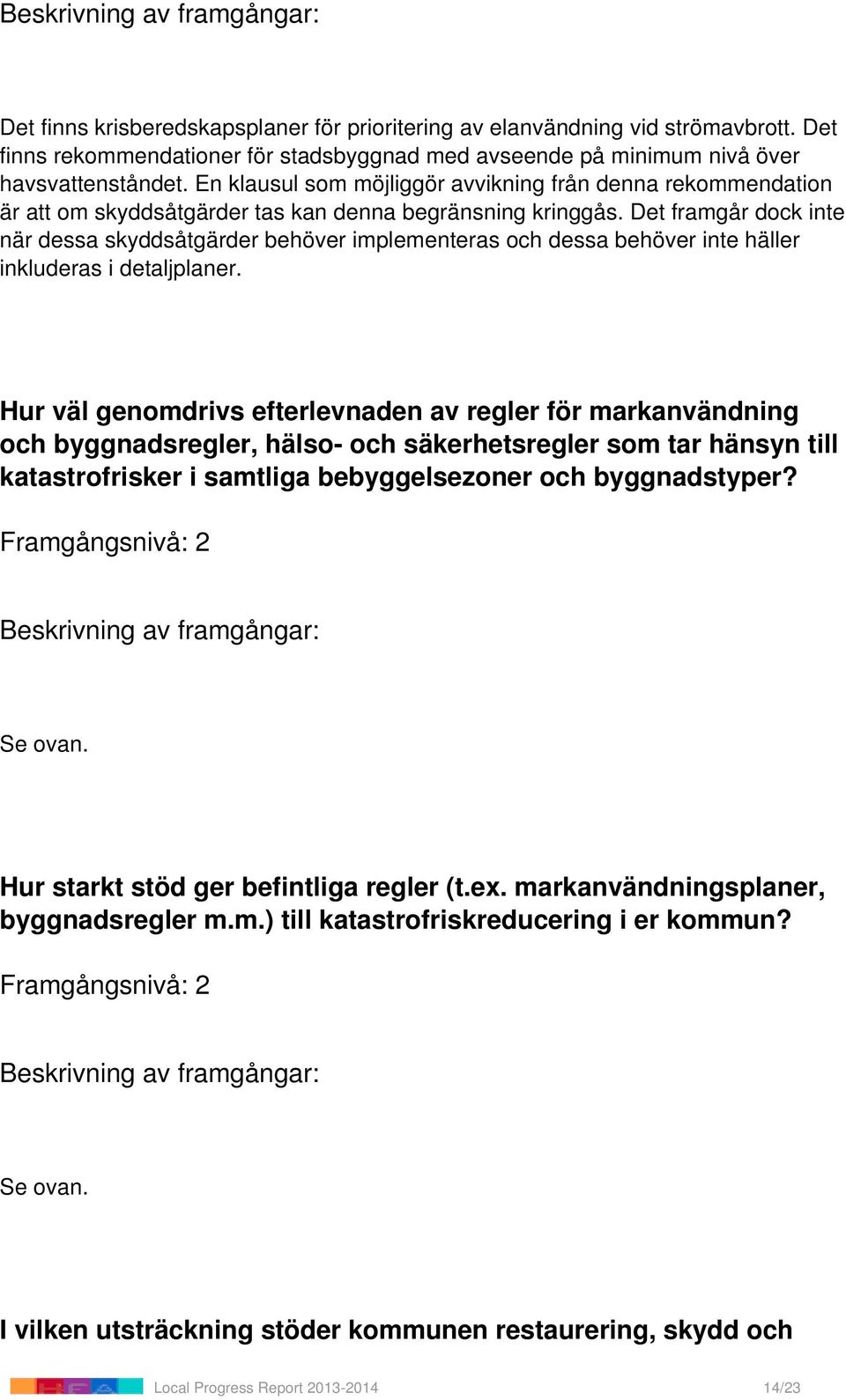 Det framgår dock inte när dessa skyddsåtgärder behöver implementeras och dessa behöver inte häller inkluderas i detaljplaner.