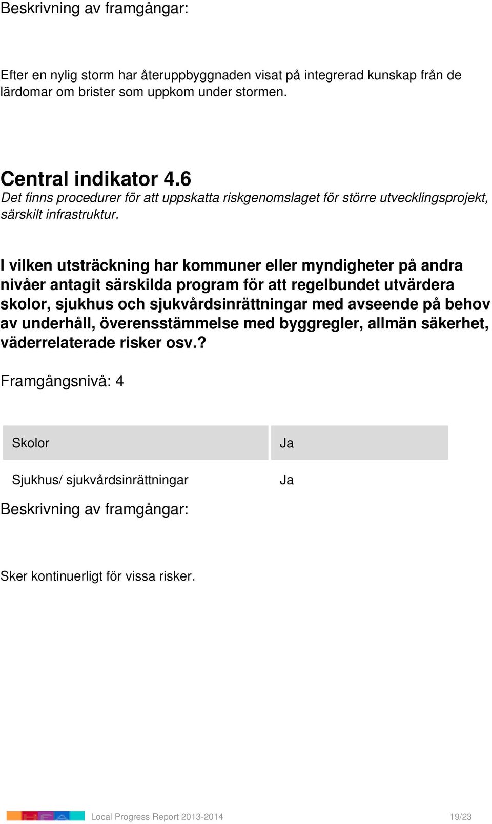 I vilken utsträckning har kommuner eller myndigheter på andra nivåer antagit särskilda program för att regelbundet utvärdera skolor, sjukhus och sjukvårdsinrättningar